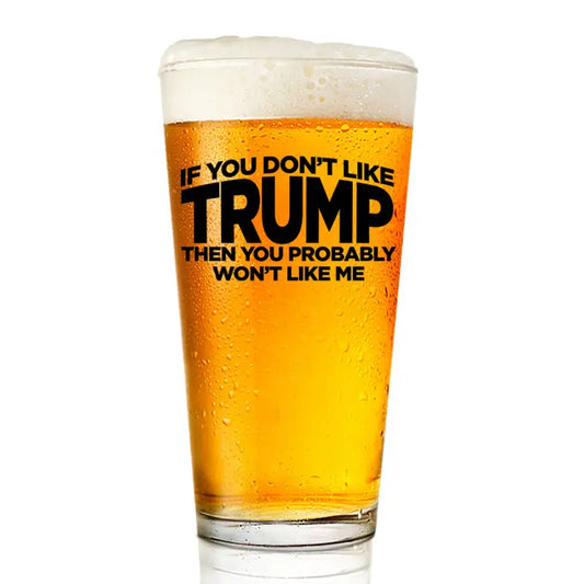 If You Don't Like Trump 16 oz Pint Glass