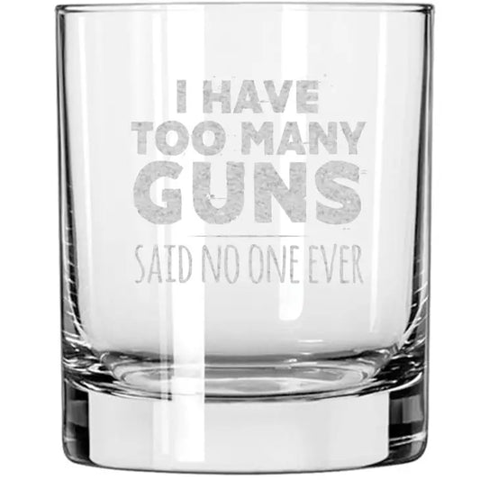 I Have Too Many Guns 11 oz Whiskey Glass