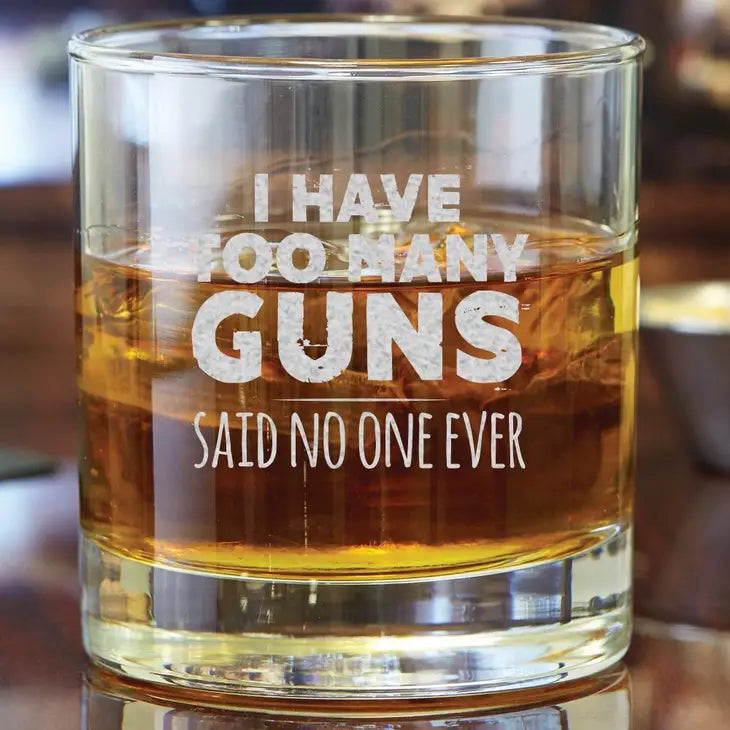 I Have Too Many Guns 11 oz Whiskey Glass