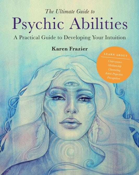 Ultimate Guide To Psychic Abilities: A Practical Guide