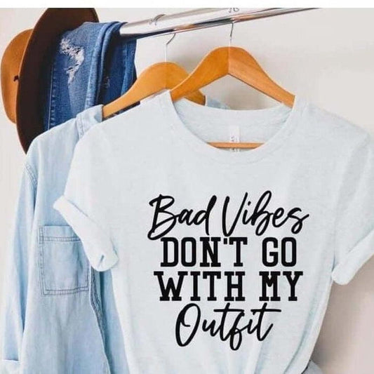 Bad Vibes Don't Go With My Outfit T-shirt