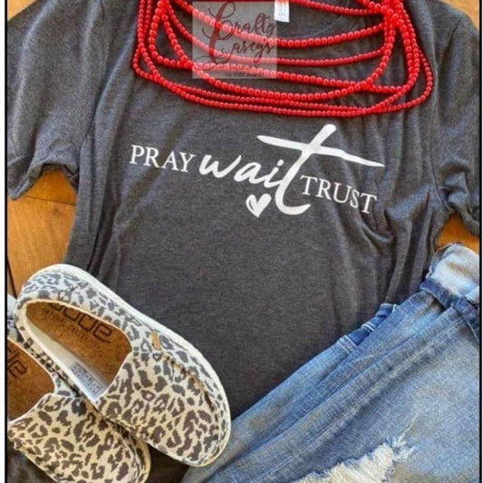 Pray Wait Trust Spiritual T-shirts