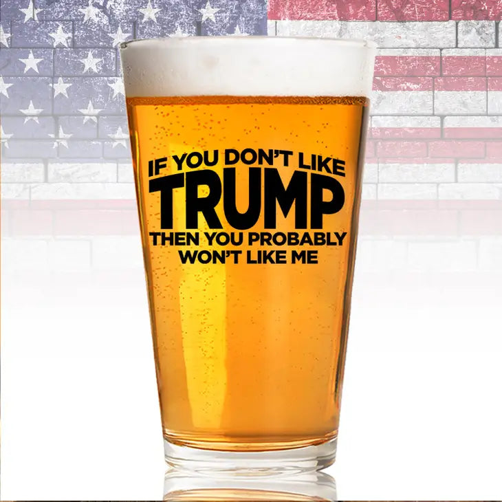 If You Don't Like Trump 16 oz Pint Glass