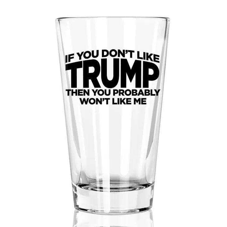 If You Don't Like Trump 16 oz Pint Glass