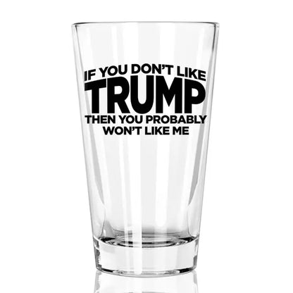 If You Don't Like Trump 16 oz Pint Glass