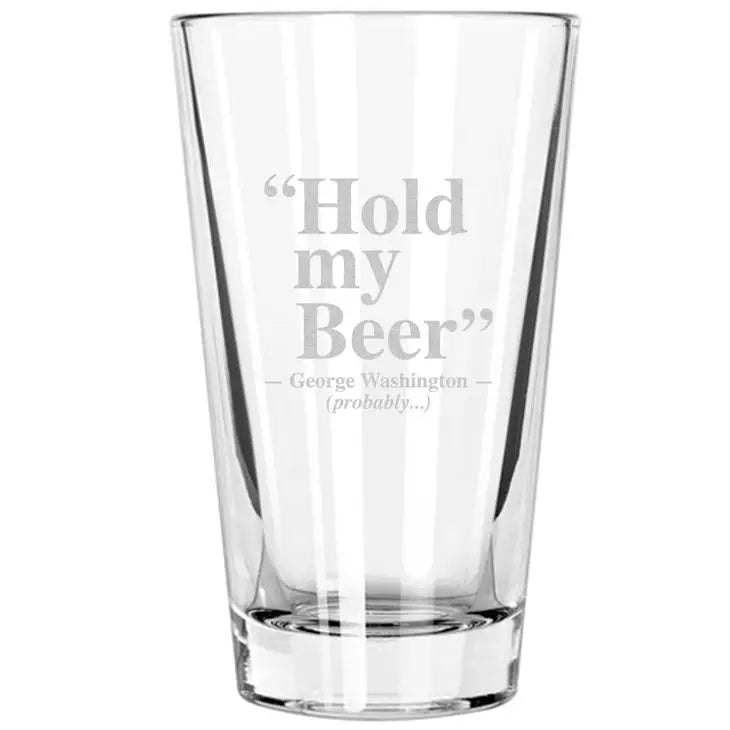 Hold My Beer - George Washington 16 oz Pint Glass