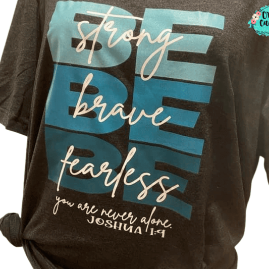 Be Brave Be Strong Be Fearless T-shirt