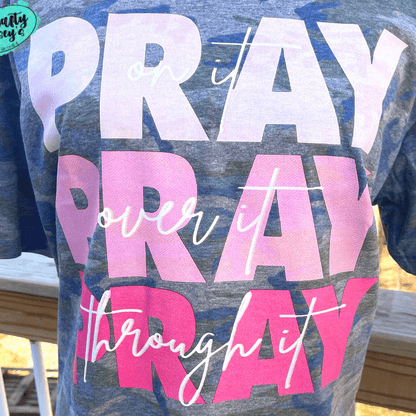 Pray On It, Pray Over It, Pray Through It T-shirt