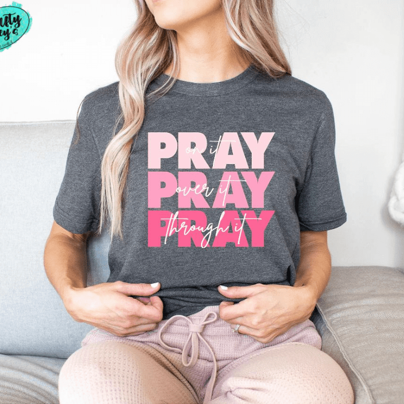 Pray On It, Pray Over It, Pray Through It T-shirt