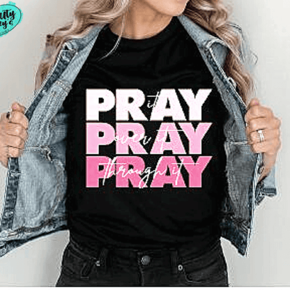 Pray On It, Pray Over It, Pray Through It T-shirt