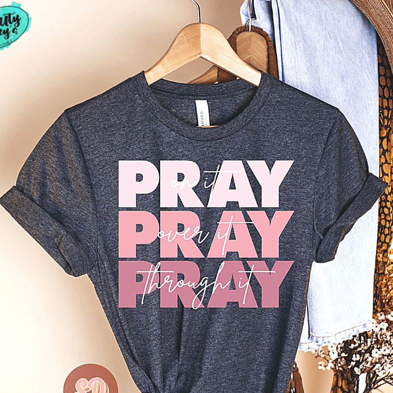 Pray On It, Pray Over It, Pray Through It T-shirt