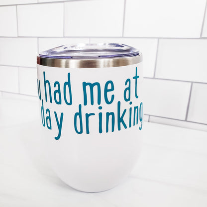 You Had Me At Day Drinking Wine Tumbler by Salt and Sparkle