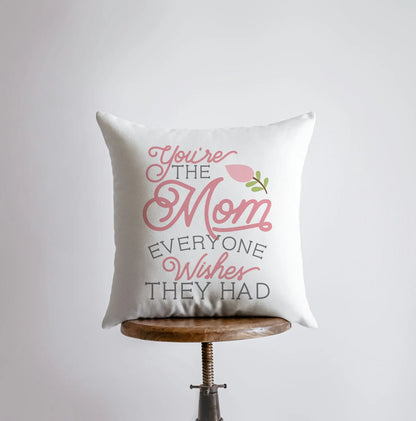 You're the Mom Everyone Wishes They Had | Pillow Cover | Floral Decor | Home Decor | Throw Pillow | Mom Gift |  Gift for her | Room Decor by UniikPillows