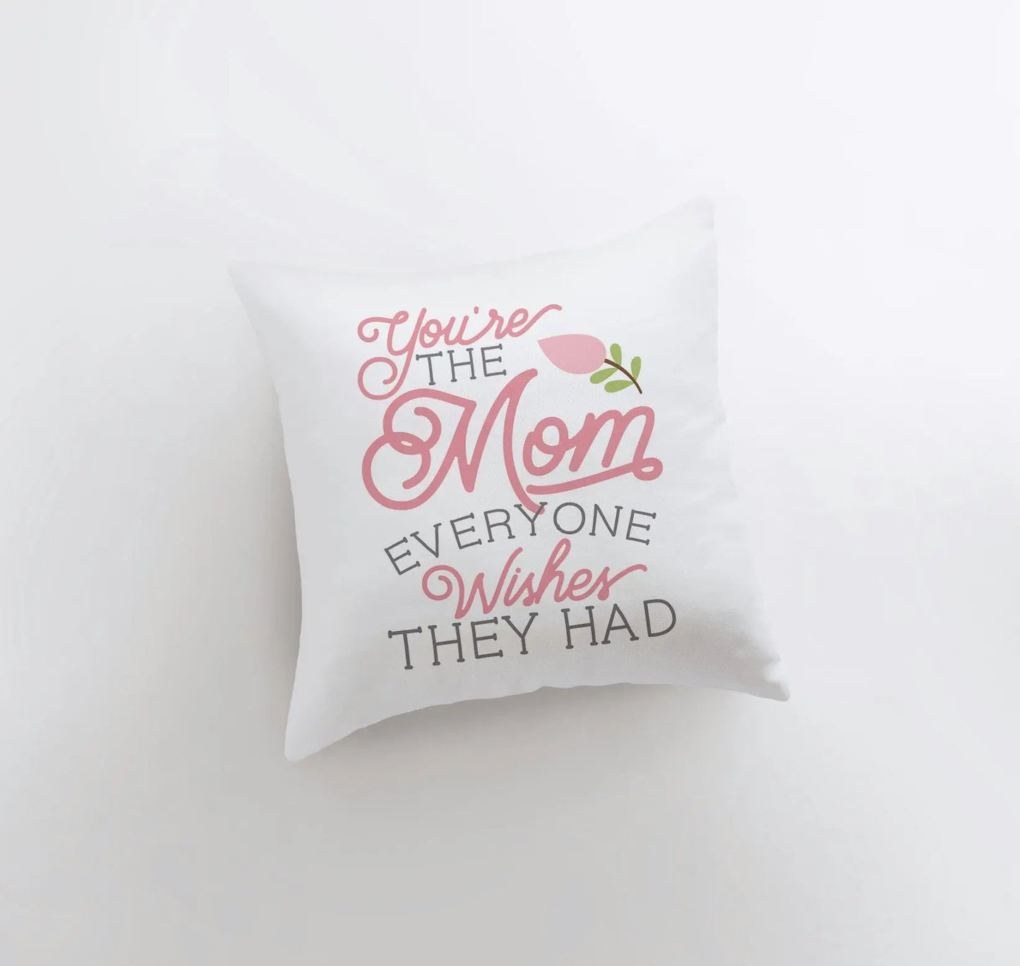 You're the Mom Everyone Wishes They Had | Pillow Cover | Floral Decor | Home Decor | Throw Pillow | Mom Gift |  Gift for her | Room Decor by UniikPillows