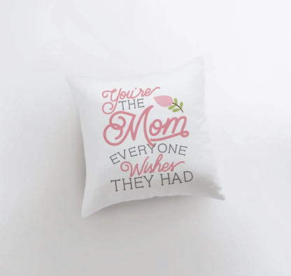You're the Mom Everyone Wishes They Had | Pillow Cover | Floral Decor | Home Decor | Throw Pillow | Mom Gift |  Gift for her | Room Decor by UniikPillows