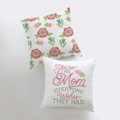 You're the Mom Everyone Wishes They Had | Pillow Cover | Floral Decor | Home Decor | Throw Pillow | Mom Gift |  Gift for her | Room Decor by UniikPillows