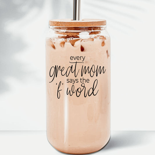 Every Great Mom Glass Can