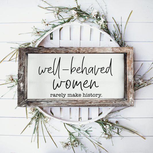 Well Behaved Women Sign